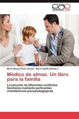 Medico de Almas. Un Libro Para La Familia - Mar a Nancy P Rez Cecilio,Mario Adelfo Batista Z,Maria Nancy Perez Cecilio - cover