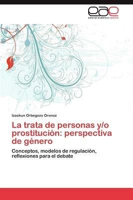 La Trata de Personas Y/O Prostitucion: Perspectiva de Genero - Izaskun Orbegozo Oronoz - cover