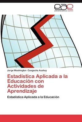 Estadistica Aplicada a la Educacion Con Actividades de Aprendizaje - Jorge Washington Congacha Aushay - cover