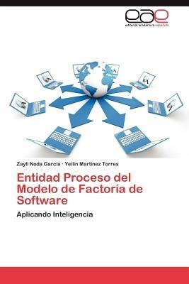 Entidad Proceso del Modelo de Factoria de Software - Zayli Noda Garc a,Yeil N Mart Nez Torres,Yeilin Martinez Torres - cover