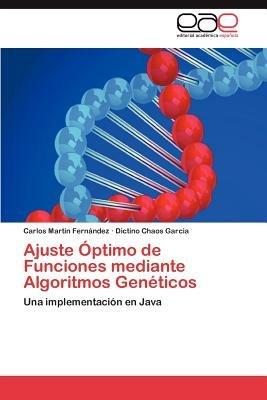 Ajuste Optimo de Funciones Mediante Algoritmos Geneticos - Carlos Mart N Fern Ndez,Dictino Chaos Garcia,Carlos Martin Fernandez - cover