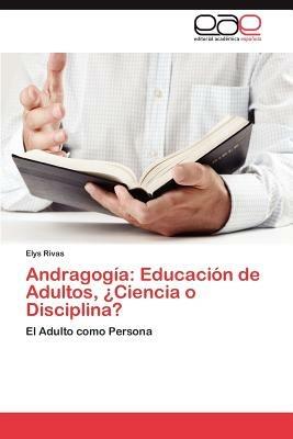Andragogia: Educacion de Adultos, Ciencia O Disciplina? - Elys Rivas - cover