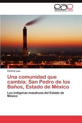 Una Comunidad Que Cambia: San Pedro de Los Banos, Estado de Mexico - Porfirio Luis - cover