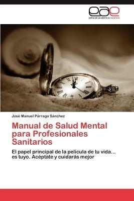 Manual de Salud Mental Para Profesionales Sanitarios - Jos Manuel P Rraga S Nchez,Jose Manuel Parraga Sanchez - cover