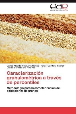 Caracterizacion Granulometrica a Traves de Percentiles - Carlos Alberto Villanueva Ramos,Rafael Quintana Puchol,Uvedel Bernab Del Pino Paz - cover