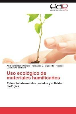 USO Ecologico de Materiales Humificados - Andr S Calder N Garc a,Fernando G Izquierdo,Ricardo Luis Louro Berbara - cover