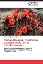 Psicopatologia, Resiliencia y Apoyo Social En El Desplazamiento