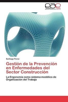Gestion de La Prevencion En Enfermedades del Sector Construccion - Santiago Perez - cover