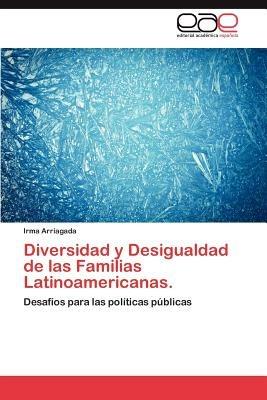 Diversidad y Desigualdad de Las Familias Latinoamericanas. - Irma Arriagada - cover