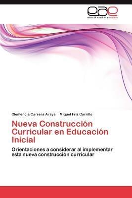Nueva Construccion Curricular En Educacion Inicial - Clemencia Carrera Araya,Miguel Friz Carrillo - cover