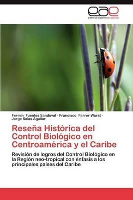 Resena Historica del Control Biologico En Centroamerica y El Caribe - Fermin Fuentes Sandoval,Francisco Ferrer,Jorge Salas Aguilar - cover