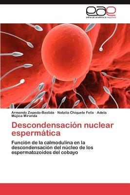 Descondensacion Nuclear Espermatica - Armando Zepeda-Bastida,Natalia Chiquete Felix,Adela M Jica Miranda - cover