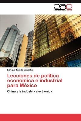 Lecciones de Politica Economica E Industrial Para Mexico - Enrique Tejeda Canobbio - cover