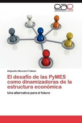 El Desafio de Las Pymes Como Dinamizadoras de La Estructura Economica - Alejandro Marcelo Fridman - cover
