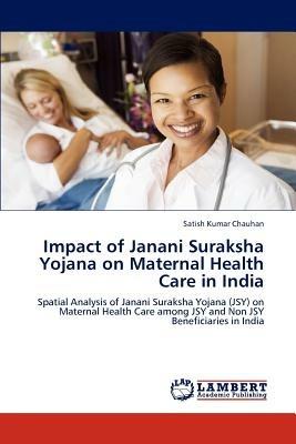 Impact of Janani Suraksha Yojana on Maternal Health Care in India - Satish Kumar Chauhan - cover