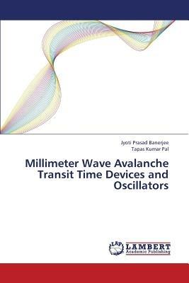 Millimeter Wave Avalanche Transit Time Devices and Oscillators - Banerjee Jyoti Prasad,Pal Tapas Kumar - cover