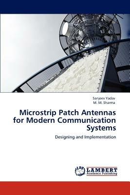 Microstrip Patch Antennas for Modern Communication Systems - Sanjeev Yadav,M M Sharma - cover