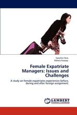 Female Expatriate Managers: Issues and Challenges