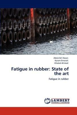 Fatigue in rubber: State of the art - Abdullah Hasan,Karam Emarah,Khaled Ahmed - cover