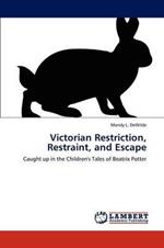 Victorian Restriction, Restraint, and Escape