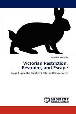 Victorian Restriction, Restraint, and Escape - Mandy L Dewilde - cover