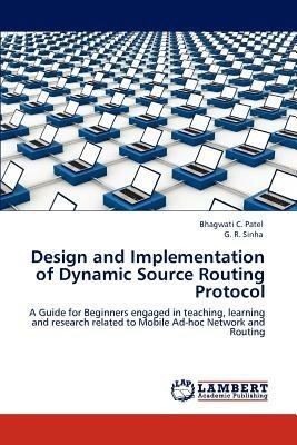 Design and Implementation of Dynamic Source Routing Protocol - Bhagwati C Patel,G R Sinha - cover