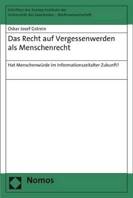 Das Recht Auf Vergessenwerden ALS Menschenrecht: Hat Menschenwurde Im Informationszeitalter Zukunft? - Oskar Josef Gstrein - cover