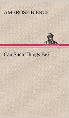 Can Such Things Be? - Ambrose Bierce - cover
