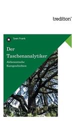 Der Taschenanalytiker: Alchemistische Kurzgeschichten