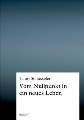 Vom Nullpunkt in ein neues Leben - Timo Schusseler - cover