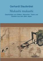 Mukashi mukashi: Geschichten von Göttern, Menschen, Tieren und Geistern aus dem alten Japan