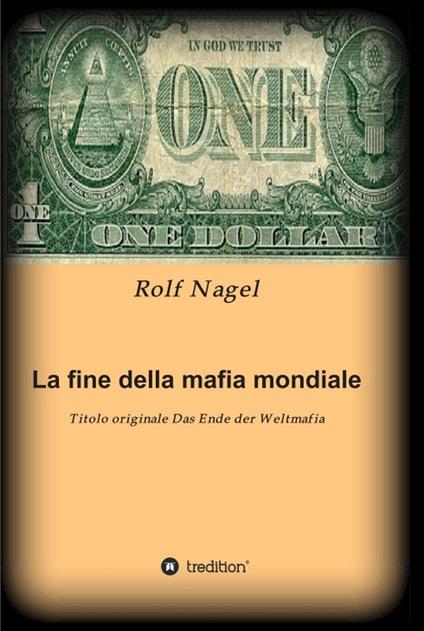 La fine della mafia mondiale - Rolf Nagel - ebook