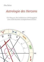 Astrologie des Herzens: Ein Weg aus der kollektiven Abhangigkeit zum individuellen Schoepferbewusstsein