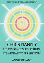 Christianity: Its Evidences, Its Origin, Its Morality, Its History