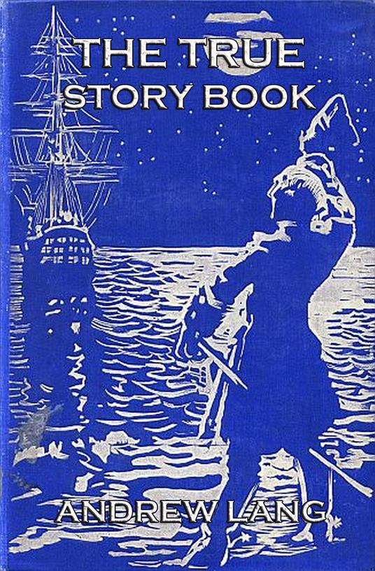 The True Story Book - Andrew Lang,Henry Justice Ford,Lancelot Speed - ebook