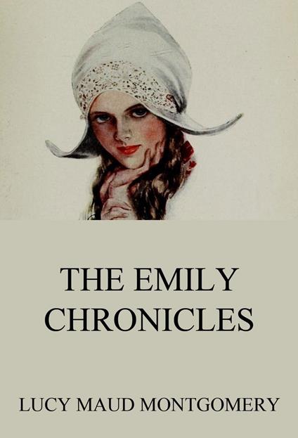 The Emily Chronicles - Lucy Maud Montgomery - ebook