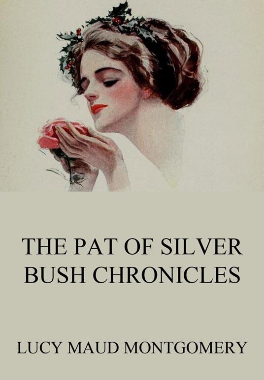 The Pat of Silver Bush Chronicles - Lucy Maud Montgomery - ebook