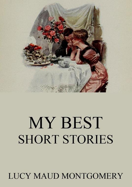 My Best Short Stories - Lucy Maud Montgomery - ebook