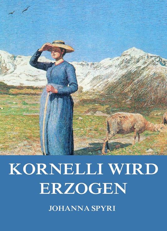 Kornelli wird erzogen - Johanna Spyri - ebook