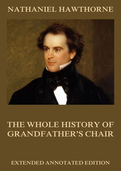 The Whole History Of Grandfather's Chair - Nathaniel Hawthorne - ebook