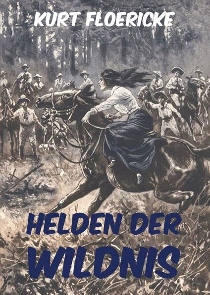 Helden der Wildnis - Kurt Floericke,Fritz Bergen - ebook