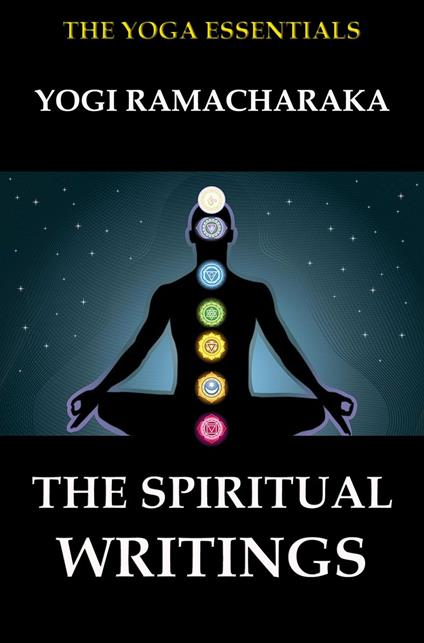The Spiritual Writings of Yogi Ramacharaka
