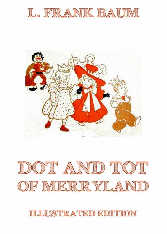 Dot And Tot Of Merryland - L. Frank Baum,William Wallace Denslow - ebook