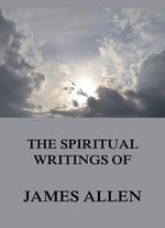 The Spiritual Writings Of James Allen