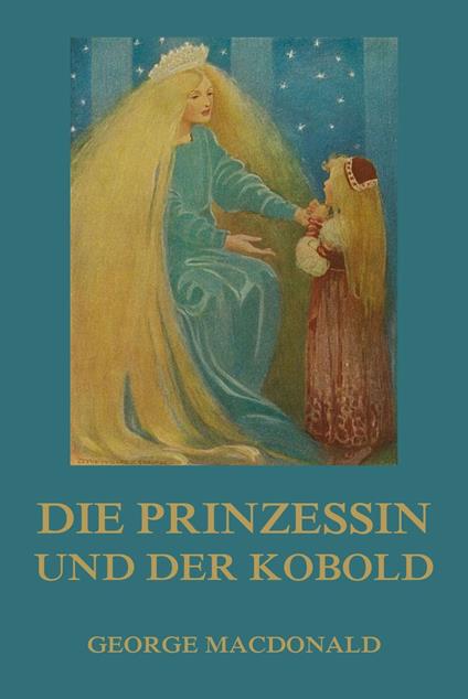 Die Prinzessin und der Kobold - George MacDonald,Jürgen Beck - ebook