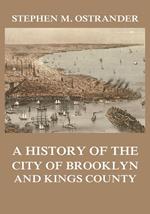 A History of the City of Brooklyn and Kings County