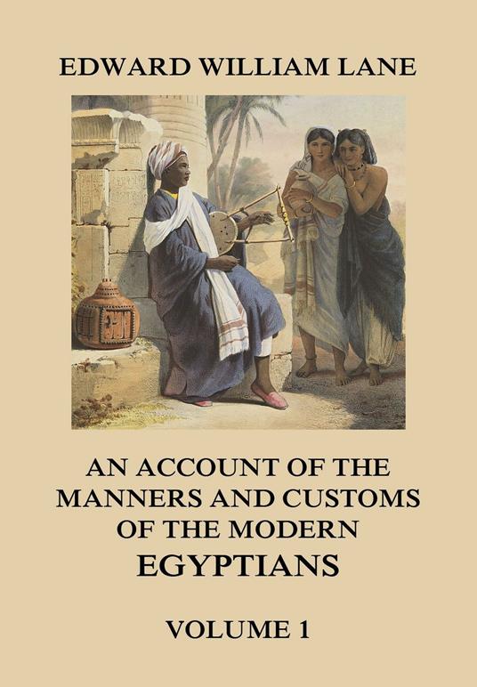 An Account of The Manners and Customs of The Modern Egyptians, Volume 1