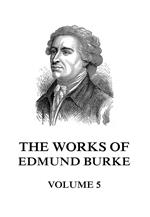 The Works of Edmund Burke Volume 5