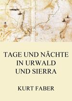 Tage und Nächte in Urwald und Sierra