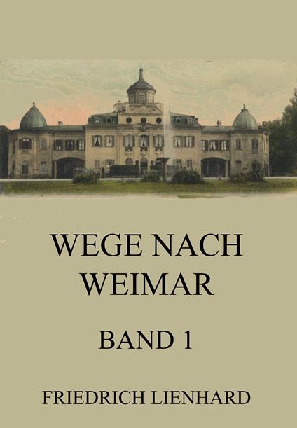 Wege nach Weimar Band 1